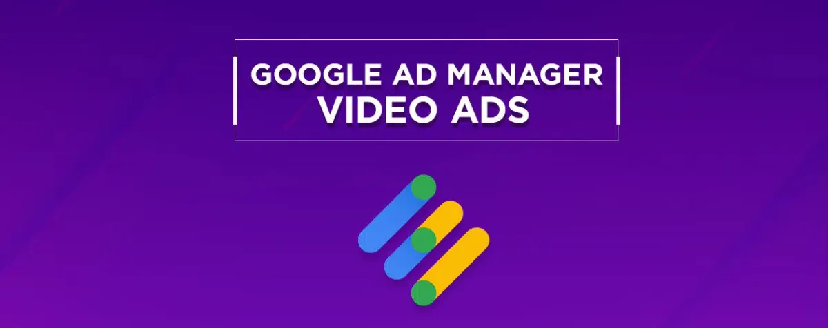 How to Run Video Ads in Google Ad Manager
