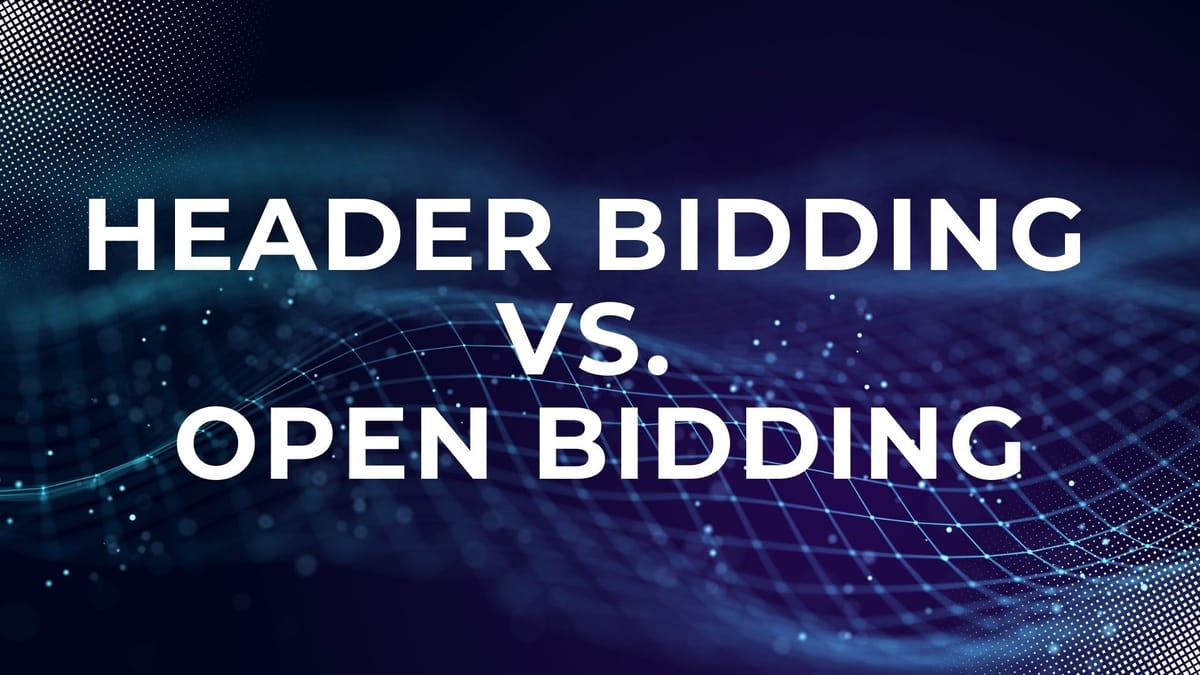 Header Bidding vs. Open Bidding: Understanding the Best Monetization Strategy